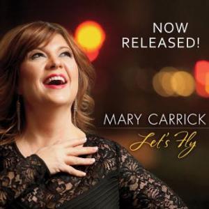 Let's Fly: Mary Carrick's voice is reminiscent of great torch singers from the past
